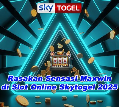Rasakan Sensasi Maxwin di Slot Online Skytogel 2025